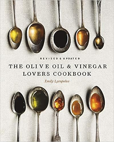 The Olive Oil & Vinegar Lover’s Cookbook - Emily Lycopolus