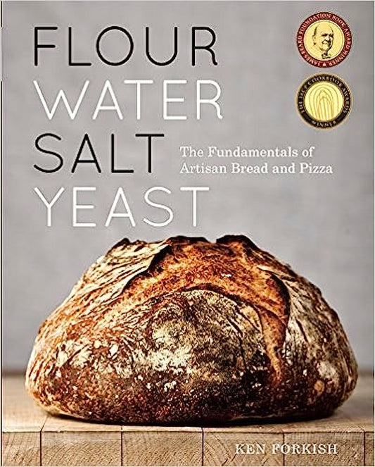 Flour Water Salt Yeast - The Fundamentals of Artisan Bread & Pizza - Ken Forkish