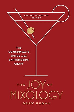 The Joy Of Mixology, Revised & Updated Edition - The Consummate Guide To The Bartender's Craft - Gary Regan