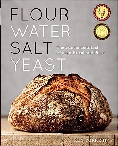 Flour Water Salt Yeast - The Fundamentals of Artisan Bread & Pizza - Ken Forkish