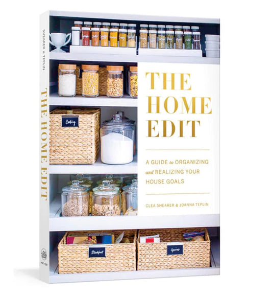 The Home Edit - A Guide To Organizing & Realizing Your House Goals - Clea Shearer & Joanna Teplin