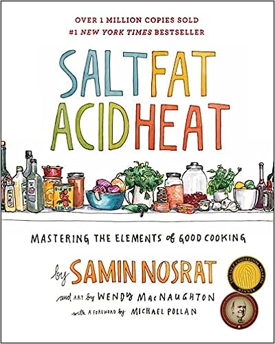 Salt, Fat, Acid, Heat - Mastering The Elements Of Good Cooking - Samin Nosrat