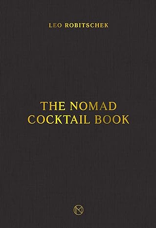 The NoMad Cocktail Book - Leo Robitschek