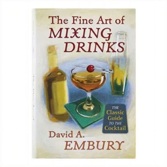The Fine Art Of Mixing Drinks - David A. Embury