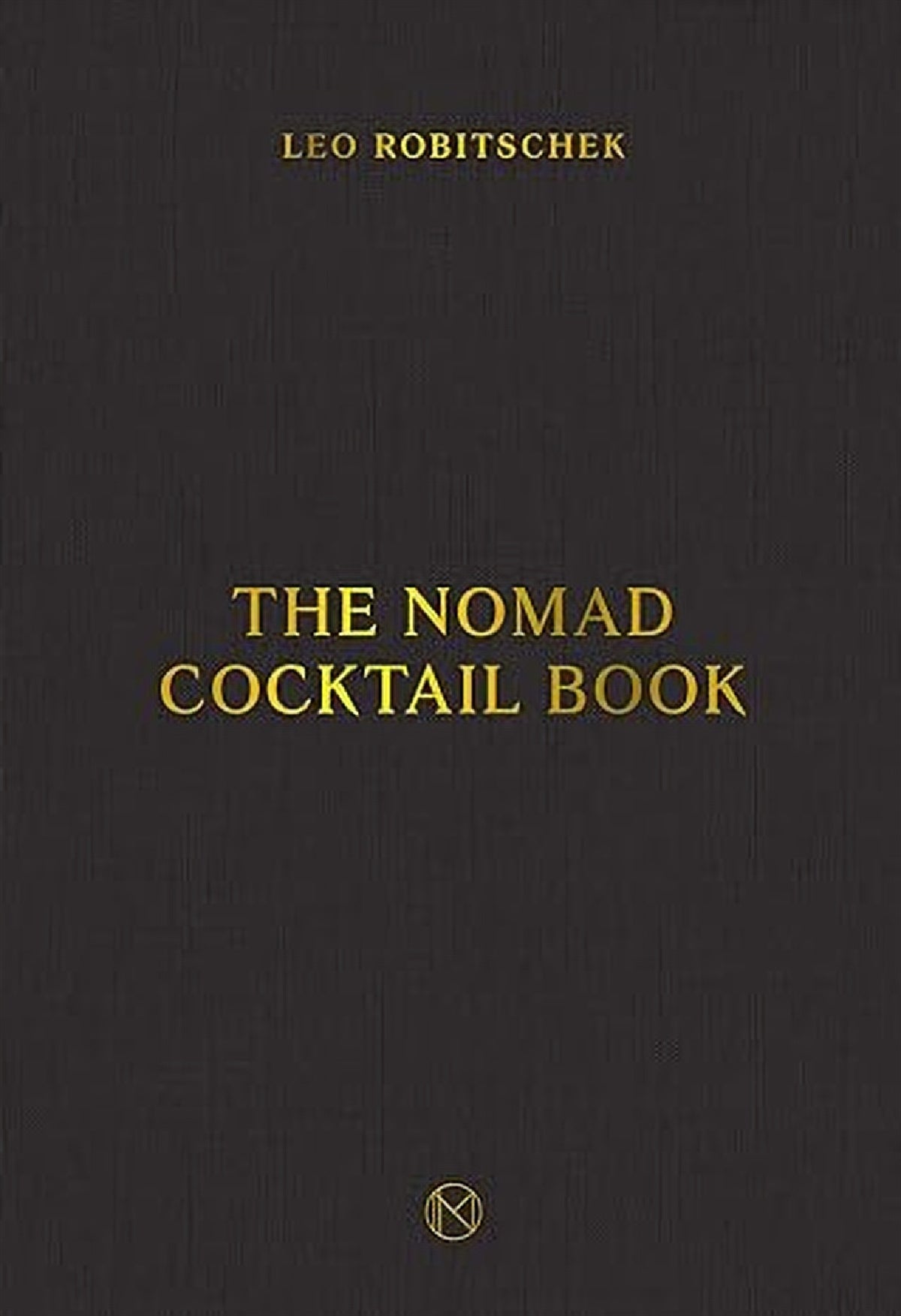 The NoMad Cocktail Book - Leo Robitschek