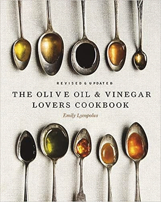 The Olive Oil & Vinegar Lover’s Cookbook - Emily Lycopolus